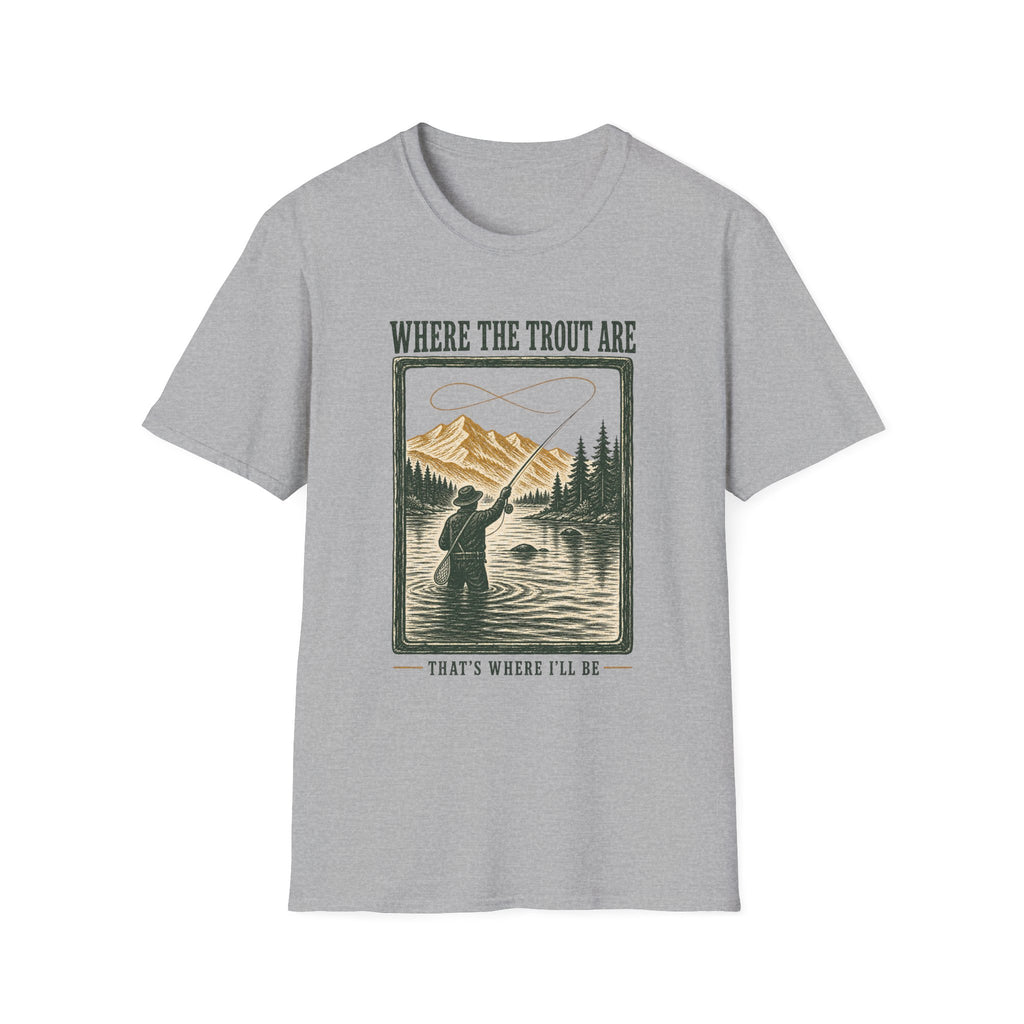 Where Trout Are - Fishing Graphic T-Shirt