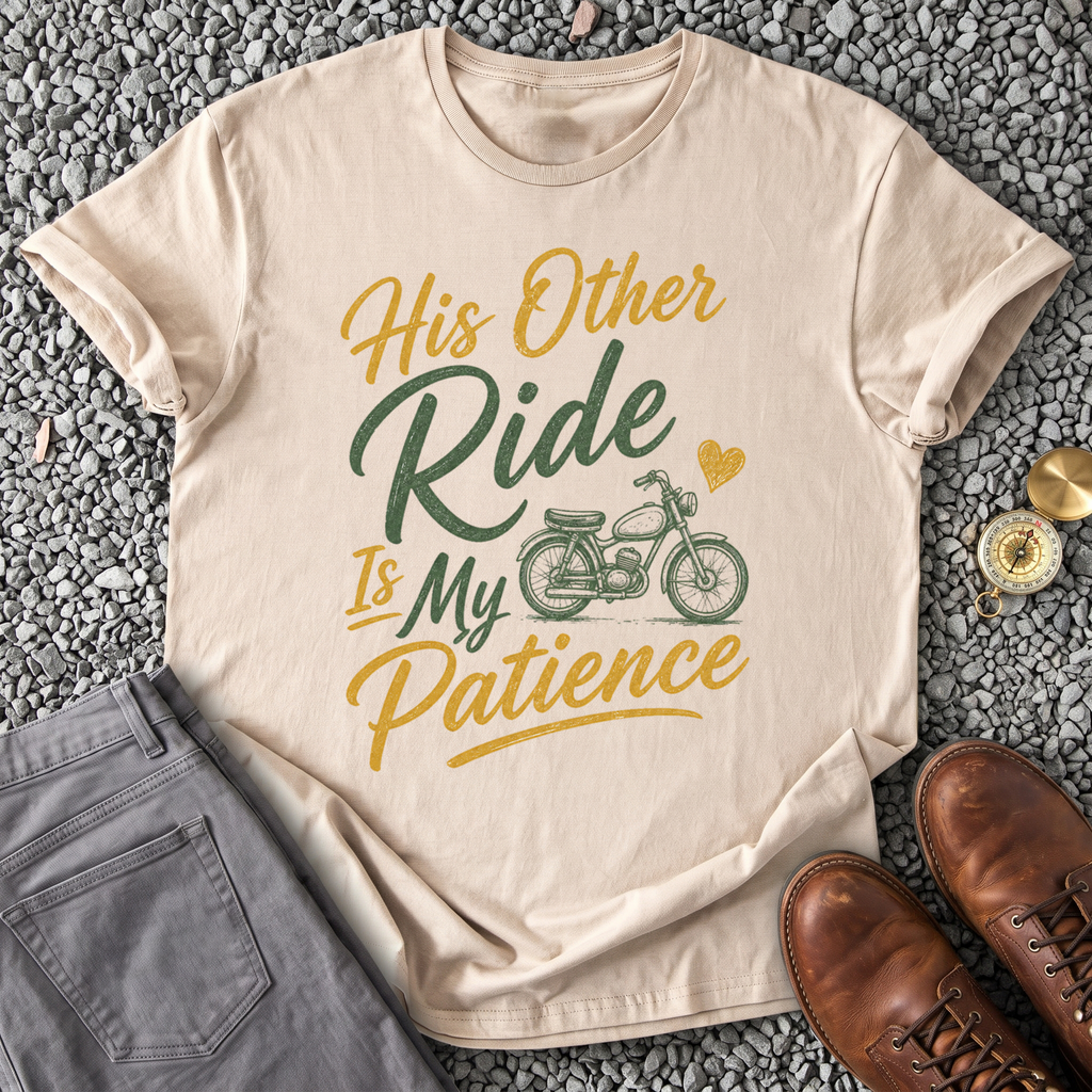 His Other Ride Is My Patience T-Shirt