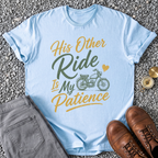 His Other Ride Is My Patience T-Shirt