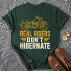 Real Riders Don't Hibernate T-Shirt