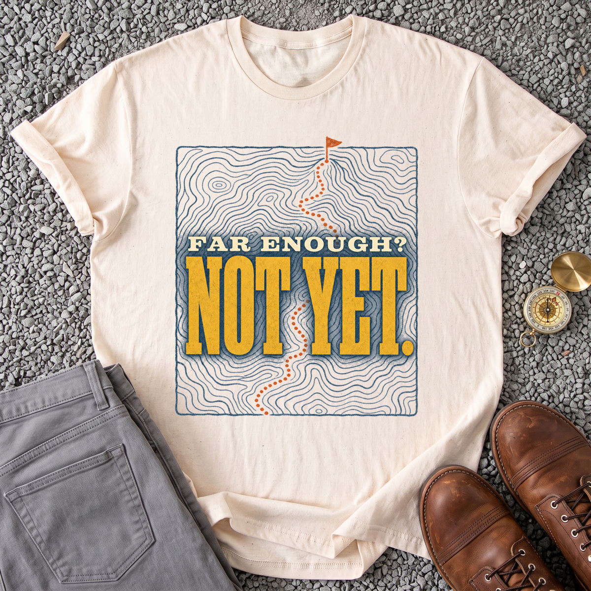 Far Enough? Not Yet T-Shirt