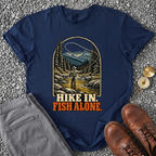 Hike In, Fish Alone T-Shirt