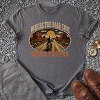 Where the Road Ends T-Shirt