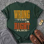 Wrong Turn Right Place T-Shirt