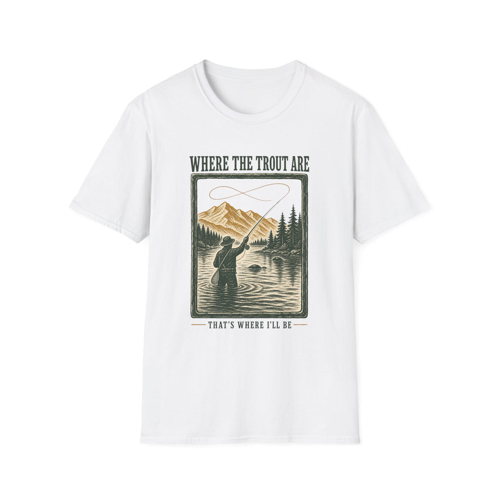 Where Trout Are - Fishing Graphic T-Shirt
