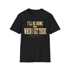 I'll Be Home When I Get There - Motorcycles Graphic T-Shirt