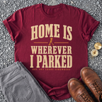 Home Is Wherever I Parked - Maroon