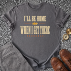 I'll Be Home When I Get There - Charcoal