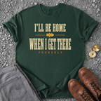 I'll Be Home When I Get There - Forest Green